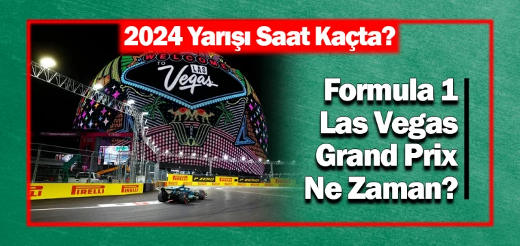 Formula 1 Las Vegas Grand Prix Ne Zaman? 2024 Yarışı Saat Kaçta?