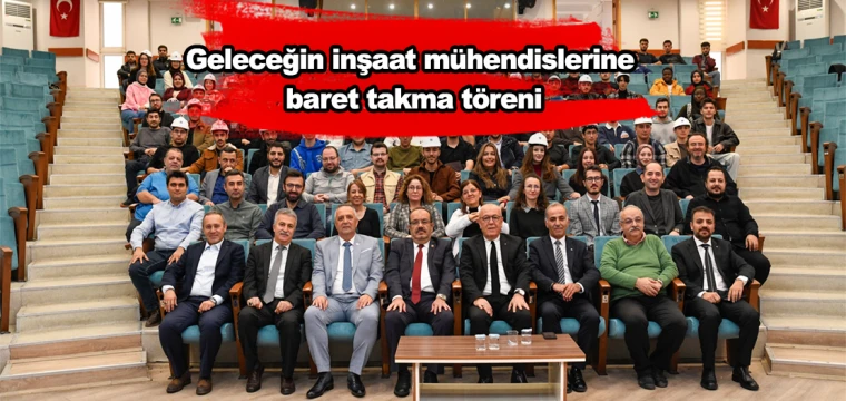 Geleceğin inşaat mühendislerine baret takma töreni