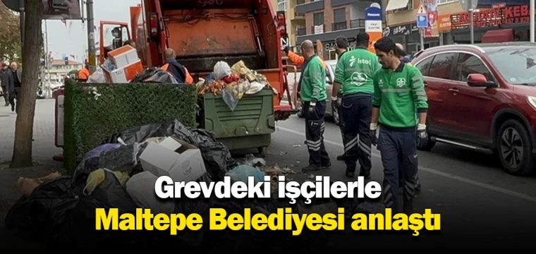 Grevdeki işçilerle Maltepe Belediyesi anlaştı