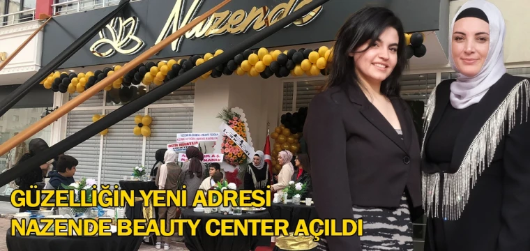 Güzelliğin yeni adresi Nazende Beauty Center açıldı