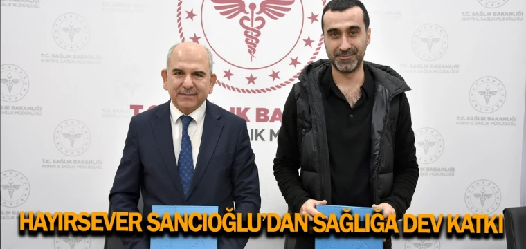 Hayırsever Sancıoğlu’dan sağlığa dev katkı