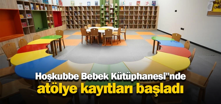 Hoşkubbe Bebek Kütüphanesi"nde atölye kayıtları başladı