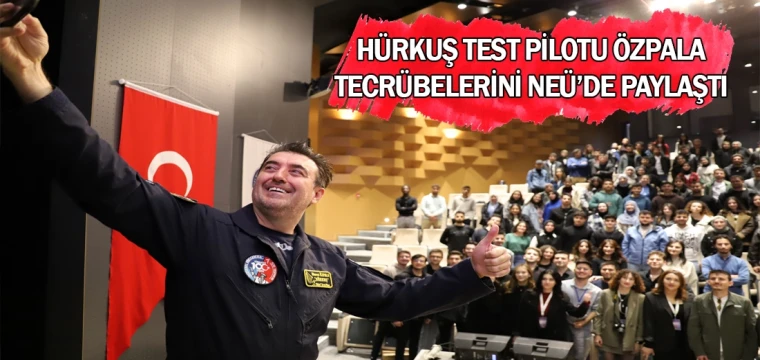 HÜRKUŞ test pilotu Özpala, tecrübelerini NEÜ’de paylaştı