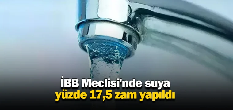 İBB Meclisi'nde suya yüzde 17,5 zam yapıldı