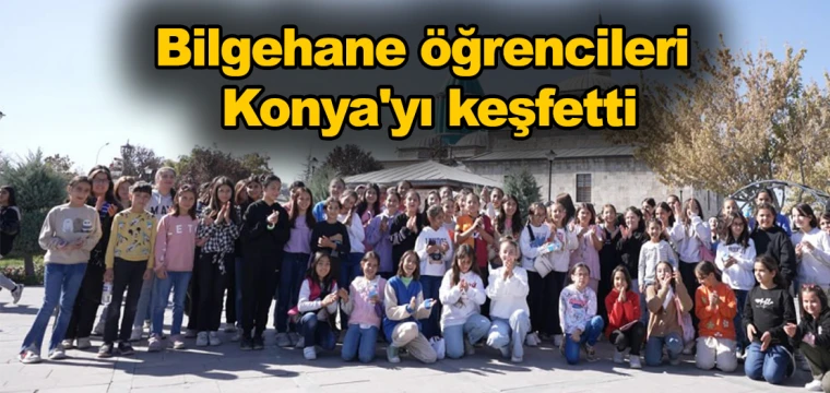 İlçelerdeki Bilgehane öğrencileri Konya'yı keşfetti