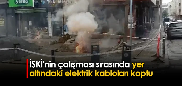 İSKİ'nin çalışması sırasında yer altındaki elektrik kabloları koptu