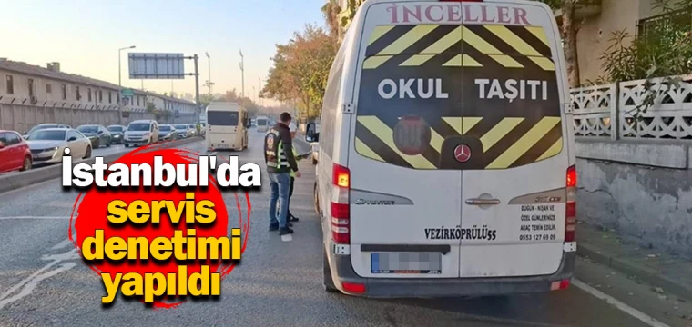 İstanbul'da servis denetimi yapıldı