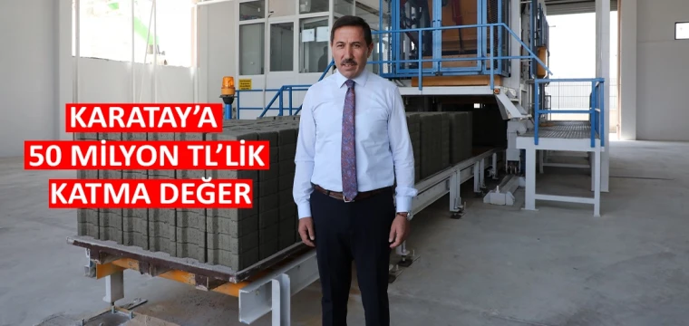 Karatay’a 50 milyon TL’lik katma değer