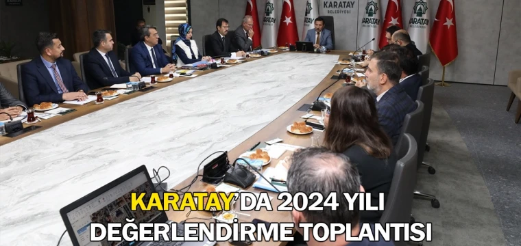 Karatay’da 2024 yılı değerlendirme toplantısı