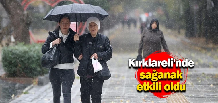 Kırklareli'nde sağanak etkili oldu