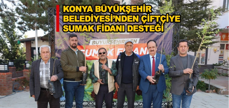 Konya Büyükşehir Belediyesi’nden çiftçiye sumak fidanı desteği