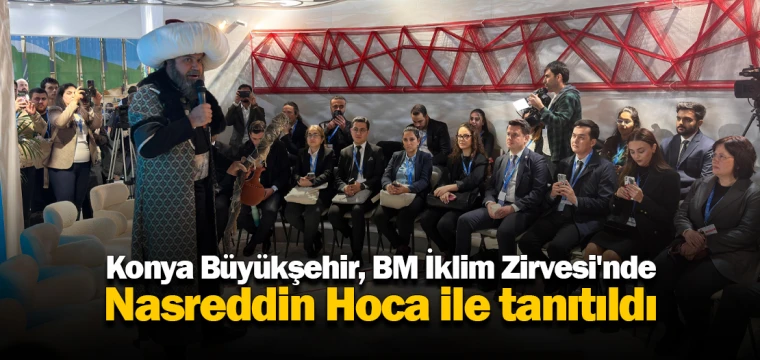 Konya Büyükşehir, BM İklim Zirvesi'nde Nasreddin Hoca ile tanıtıldı