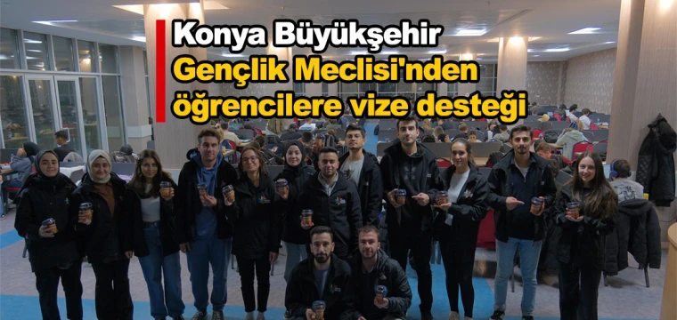 Konya Büyükşehir Gençlik Meclisi'nden öğrencilere vize desteği