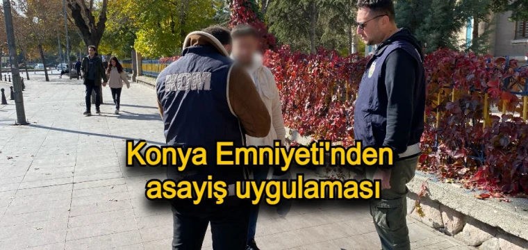 Konya Emniyeti'nden asayiş uygulaması