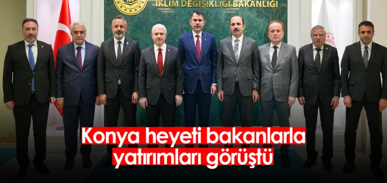 Konya heyeti bakanlarla yatırımları görüştü