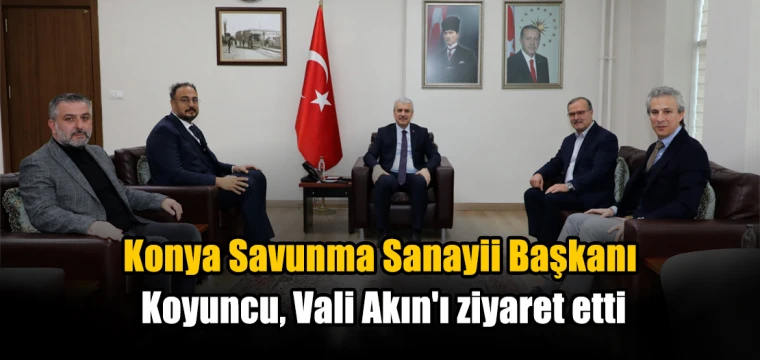 Konya Savunma Sanayii Başkanı Koyuncu, Vali Akın'ı ziyaret etti