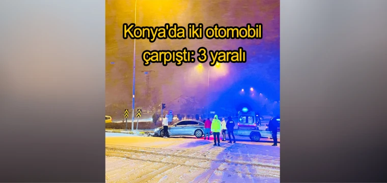 Konya'da iki otomobil çarpıştı: 3 yaralı