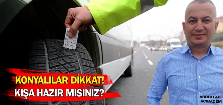 Konyalılar dikkat! Kışa hazır mısınız?