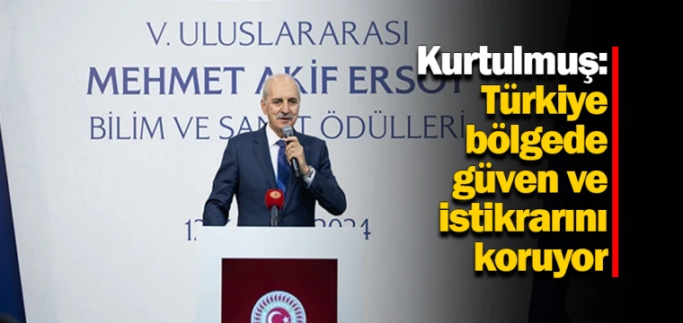 Kurtulmuş: Türkiye bölgede güven ve istikrarını koruyor