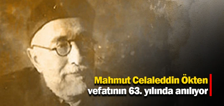 Mahmut Celaleddin Ökten, vefatının 63. yılında anılıyor