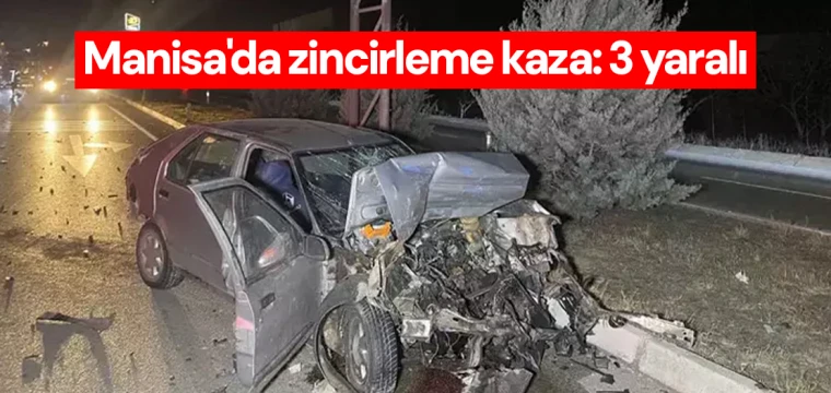 Manisa'da zincirleme kaza: 3 yaralı