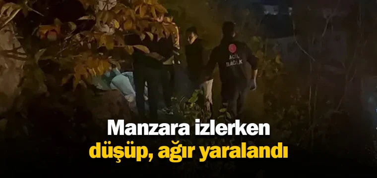 Manzara izlerken düşüp, ağır yaralandı