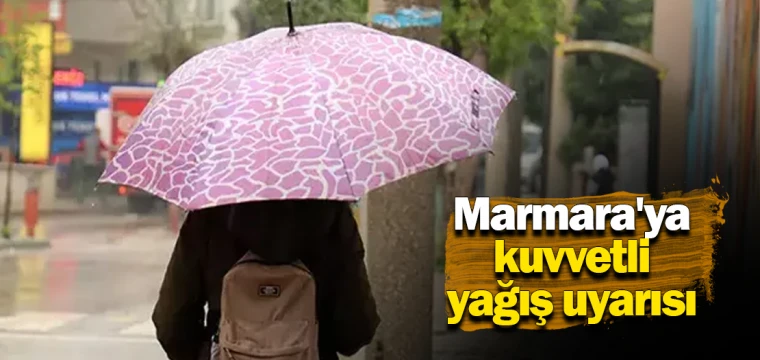 Marmara'ya kuvvetli yağış uyarısı