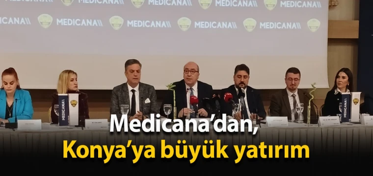 Medicana’dan Konya’ya büyük yatırım