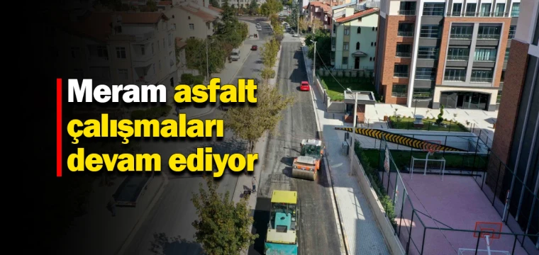 Meram asfalt çalışmaları devam ediyor