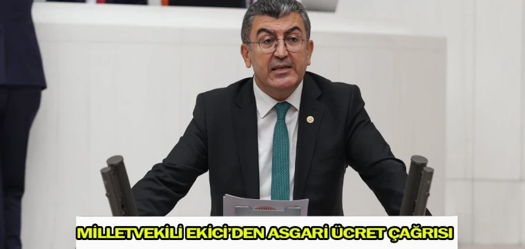 Milletvekili Ekici’den asgari ücret çağrısı