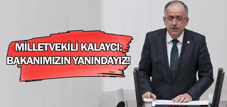 Milletvekili Kalaycı: İçişleri Bakanımızın yanındayız!