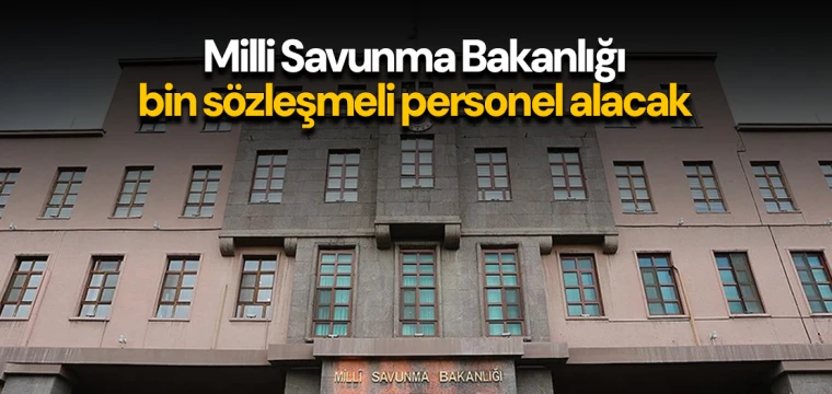 Milli Savunma Bakanlığı bin sözleşmeli personel alacak