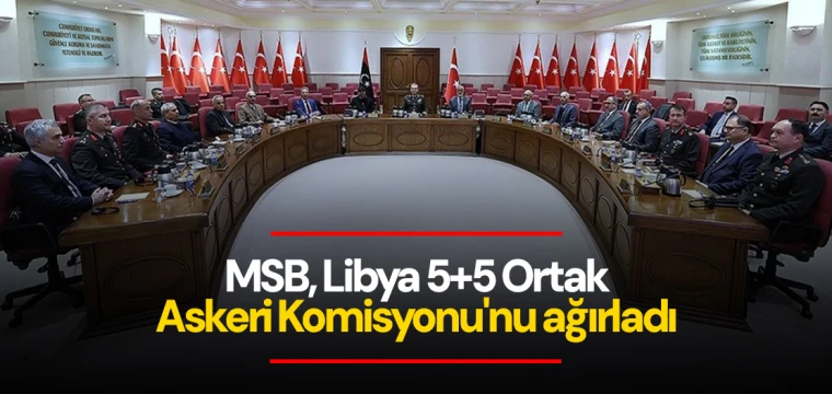 MSB, Libya 5+5 Ortak Askeri Komisyonu'nu ağırladı