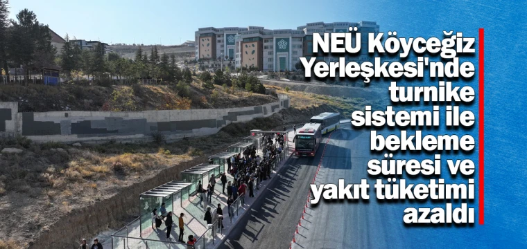 NEÜ Köyceğiz Yerleşkesi'nde turnike sistemi ile bekleme süresi ve yakıt tüketimi azaldı