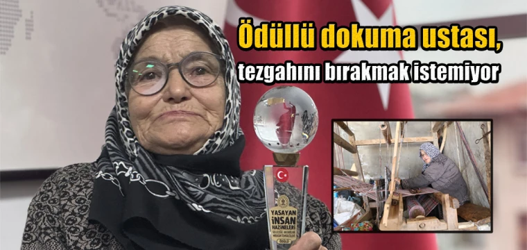 Ödüllü dokuma ustası, tezgahını bırakmak istemiyor