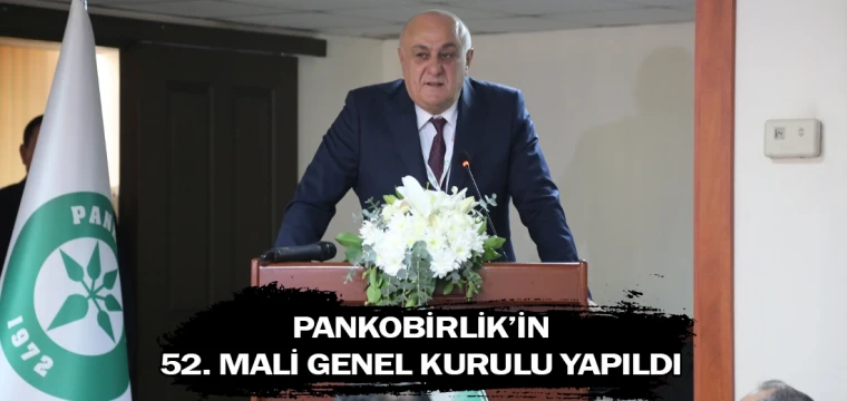 PANKOBİRLİK’in 52. Mali Genel Kurulu yapıldı