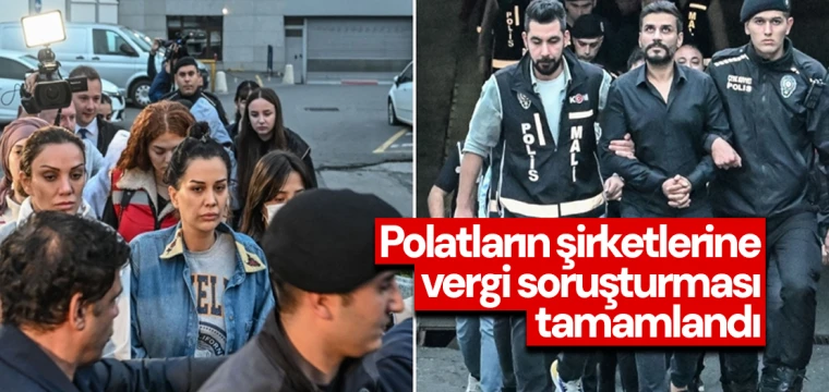 Polatların şirketlerine vergi soruşturması tamamlandı