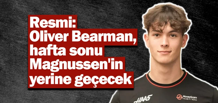 Resmi: Oliver Bearman, hafta sonu Magnussen'in yerine geçecek