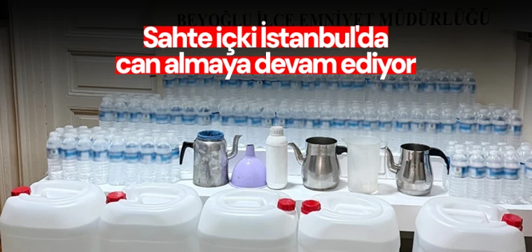 Sahte içki İstanbul'da can almaya devam ediyor