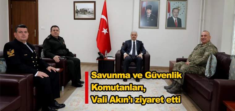 Savunma ve Güvenlik Komutanları, Vali Akın’ı ziyaret etti