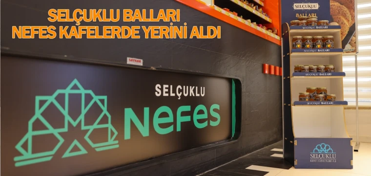 Selçuklu Balları Nefes kafelerde yerini aldı