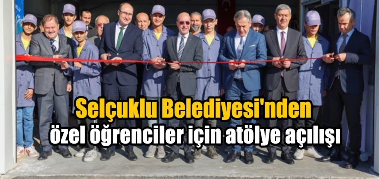 Selçuklu Belediyesi'nden özel öğrenciler için atölye açılışı