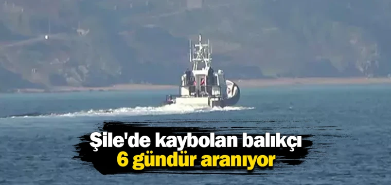 Şile'de kaybolan balıkçı 6 gündür aranıyor