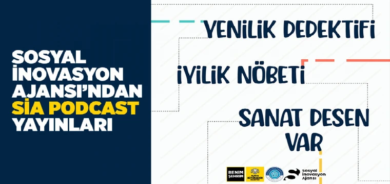 Sosyal İnovasyon Ajansı'ndan "Sia Podcast" yayınları