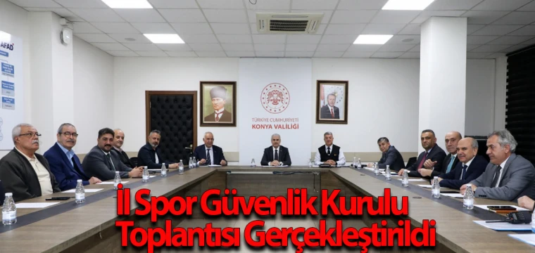 Spor Güvenlik Kurulu toplantısı gerçekleştirildi