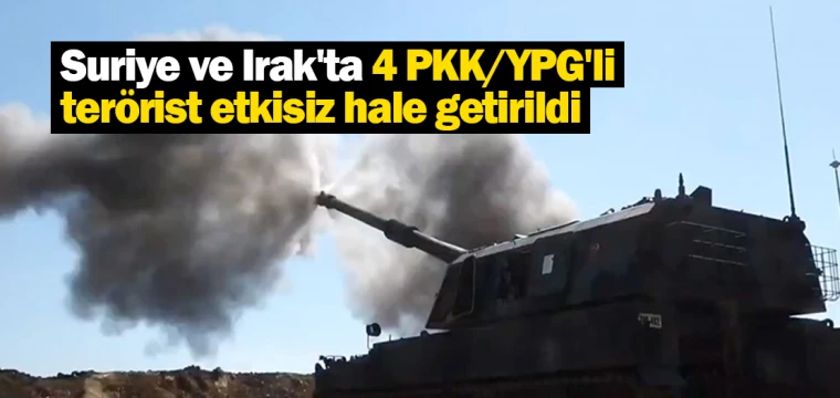 Suriye ve Irak'ta 4 PKK/YPG'li terörist etkisiz hale getirildi