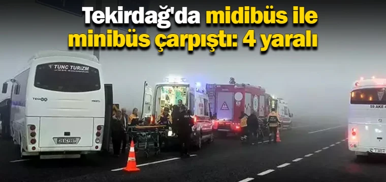 Tekirdağ'da midibüs ile minibüs çarpıştı: 4 yaralı