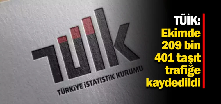 TÜİK: Ekimde 209 bin 401 taşıt trafiğe kaydedildi