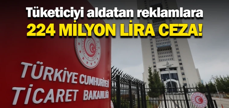 Tüketiciyi aldatan reklamlara 224 milyon lira ceza