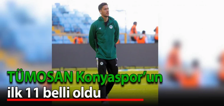 TÜMOSAN Konyaspor’un ilk 11 belli oldu